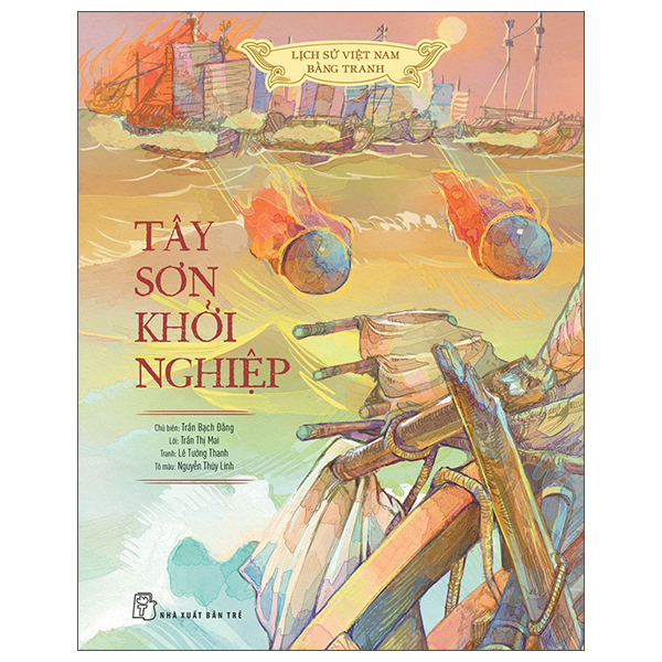 Sách Lịch Sử Việt Nam Bằng Tranh - Tây Sơn Khởi Nghiệp - Bản Màu - B� - Lê Linh