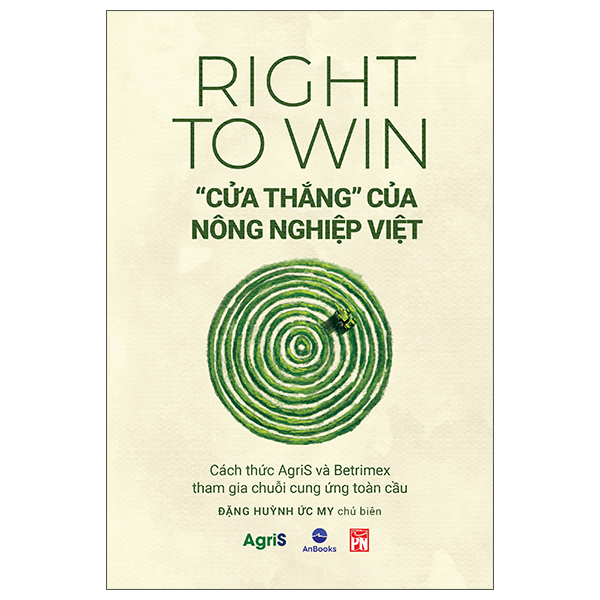 Right To Win - "Cửa Thắng" Của Nông Nghiệp Việt - Cách Thức Agris Và Betrimex Tham Gia Chuỗi Cung Ứng Toàn Cầu