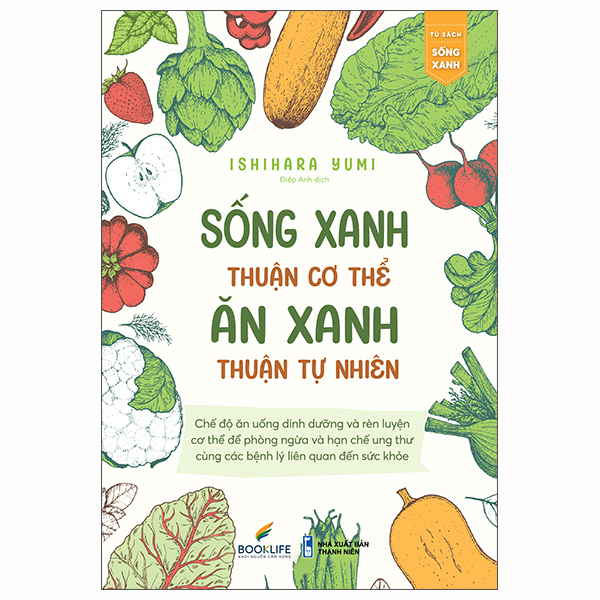 Sách Sống Xanh Thuận Cơ Thể - Ăn Xanh Thuận Tự Nhiên - Ishihara Yumi