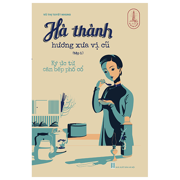 Bộ Hà Thành Hương Xưa Vị Cũ - Tập 1 - Ký Ức Từ Căn Bếp Phố Cổ