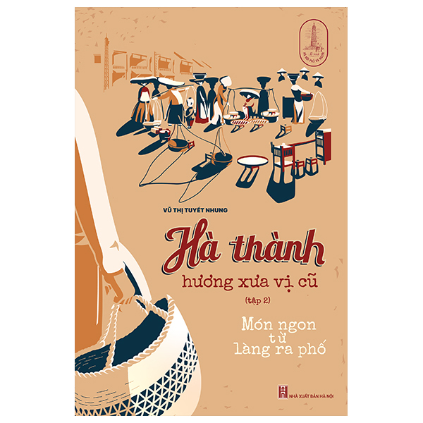 Sách Hà Thành Hương Xưa Vị Cũ - Tập 2 - Món Ngon Từ Làng Ra Phố - Vũ Thị Thanh