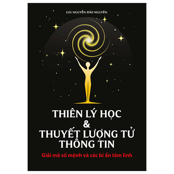Sách Thiên Lý Học Và Thuyết Lượng Tử Thông Tin - Giải Mã Số Mệnh V - Lưu Nguyễn Đào Nguyên