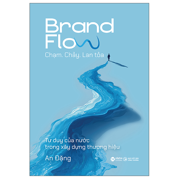 Brand Flow - Chạm. Chảy. Lan Tỏa - Tư Duy Của Nước Trong Xây Dựng Thương Hiệu