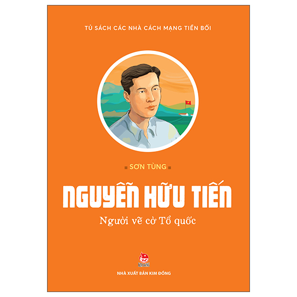 Sách Tủ Sách Các Nhà Cách Mạng Tiền Bối - Nguyễn Hữu Tiến - Người - Sơn Tùng