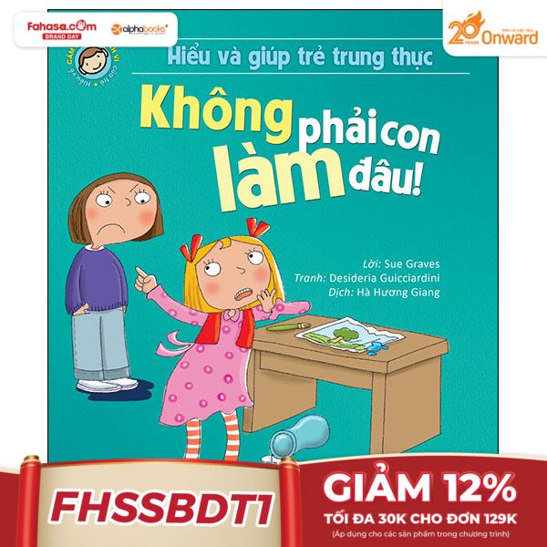 Hiểu Và Giúp Trẻ Trung Thực - Không Phải Con Làm Đâu! (Tái Bản 2024)