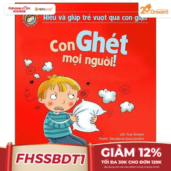 Hiểu Và Giúp Trẻ Vượt Qua Cơn Giận - Con Ghét Mọi Người! (Tái Bản 2021)