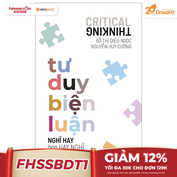 Tư Duy Biện Luận - Nghĩ Hay Hơn Hay Nghĩ (Tái Bản 2023)