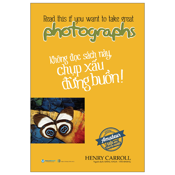Read This If You Want To Take Great Photographs - Không Đọc Sách Này, Chụp Xấu Đừng Buồn! (Tái Bản 2025)