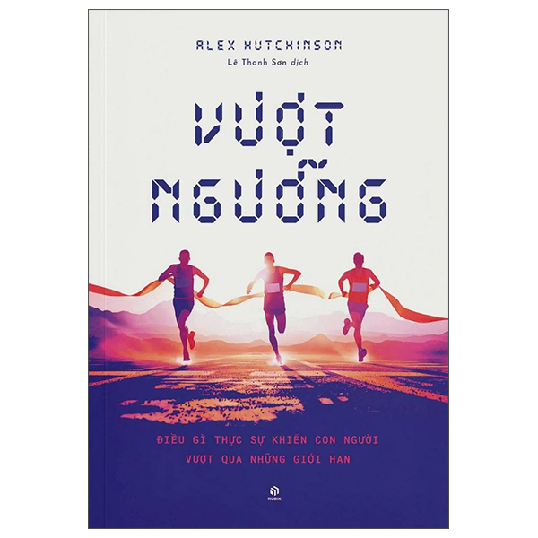 Sách Vượt Ngưỡng - Điều Gì Khiến Con Người Vượt Qua Giới Hạn - Alex Hutchinson
