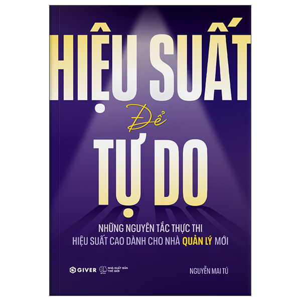 Sách Hiệu Suất Để Tự Do - Những Nguyên Tắc Thực Thi Hiệu Suất Cao - Nguyên Nguyên