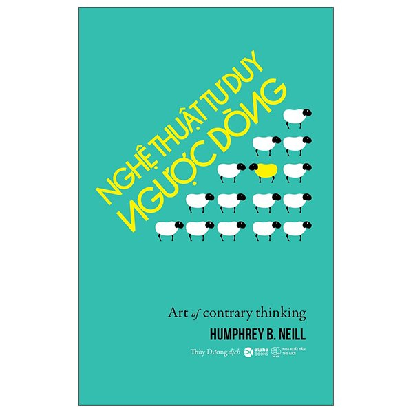 Sách Nghệ Thuật Tư Duy Ngược Dòng - Art Of Contrary Thinking - Humphrey B Neill