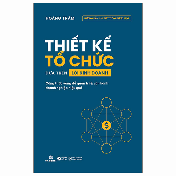 [Phiên chợ sách cũ] Thiết Kế Tổ Chức Dựa Trên Lõi Kinh Doanh - Công Thức Vàng Để Quản Trị Và Vận Hành Doanh Nghiệp Hiệu Quả