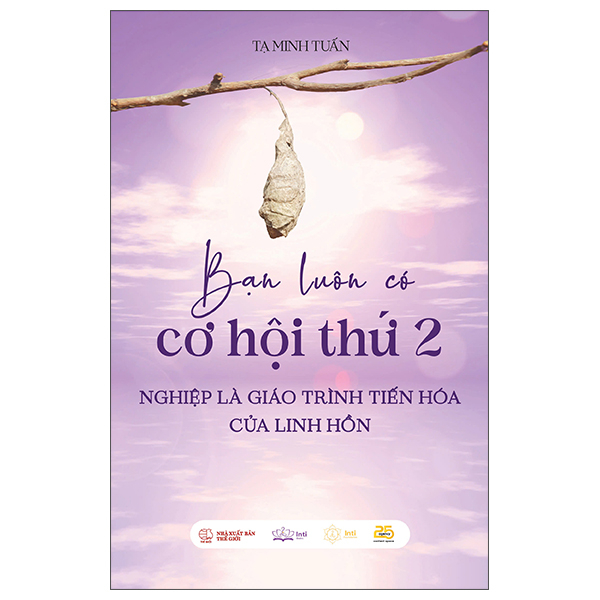  Bạn Luôn Có Cơ Hội Thứ 2 - Nghiệp Là Giáo Trình Tiến Hóa Của Linh Hồn