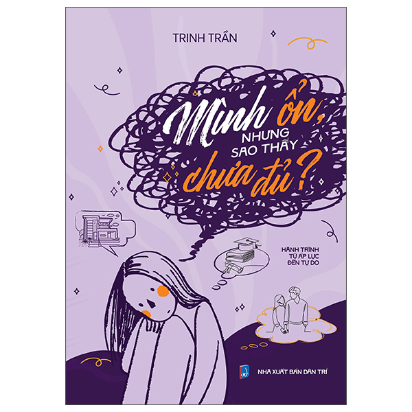 Sách Mình Ổn, Nhưng Sao Thấy Chưa Đủ? - Hành Trình Từ Áp Lực Đến T - Minh