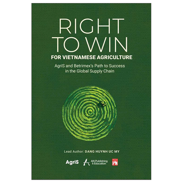 Sách Right to Win For Vietnamese Agriculture - AgriS And Betrimex’s Path To Success - Đặng Huỳnh Ức My